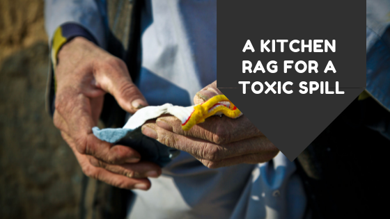 A Kitchen Rag For A Toxic Spill.